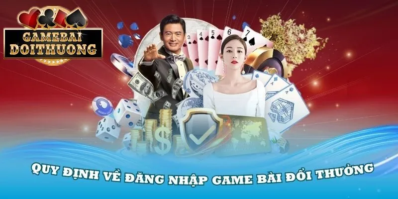 Quy định về đăng nhập của game bài đổi thưởng