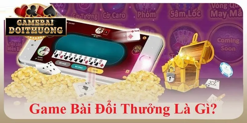 Tổng quan game bài đổi thưởng là gì?